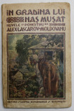 IN GRADINA LUI NAS MUSAT, NUVELE SI POVESTIRI de ALEX LASCAROV-MOLDOVAN - BUCURESTI, 1926