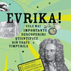 Evrika! Cele mai importante descoperiri stiintifice din toate timpurile - Mike Goldsmith