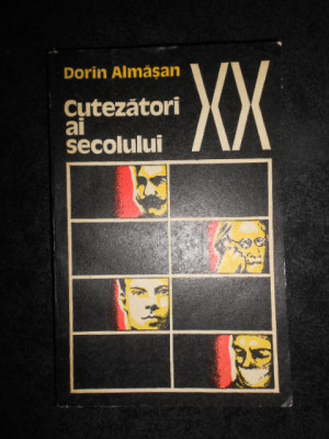 Dorin Almasan - Cutezatori ai secolului XX foto