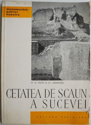 Cetatea de Scaun a Sucevei &amp;ndash; M. D. Matei, Al. Andronic foto