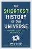 The Shortest History of Our Universe: The Unlikely Journey from the Big Bang to Us