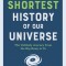 The Shortest History of Our Universe: The Unlikely Journey from the Big Bang to Us