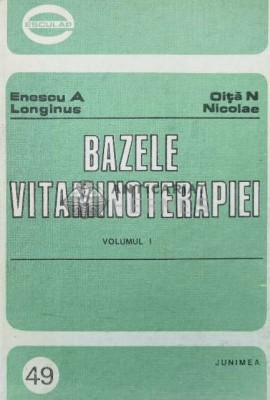 Bazele vitaminoterapiei (volumul 1) - 1990 - Enescu A. Longinus ($Q158) foto