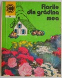 Florile din gradina mea - Elena Selaru - Carte hobby - Gradinarit - Floricultura - Carte noua/anticariat