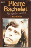 Pierre Bachelet - Mes Premi&egrave;res Chansons, L'Atlantique, Caseta audio