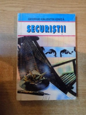 SECURISTII de GEORGE VALENTIN IONITA , Bucuresti 1996 foto
