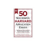 50 Successful Harvard Application Essays, 6th Edition: What Worked for Them Can Help You Get Into the College of Your Choice