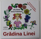 GRADINA LINEI de IULIA ZAHARIA , ilustratii de DENISA FERASTRAOARU , 2018 , DEDICATIE *