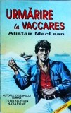 Urmarire la Vaccares - Alistair MacLean, 1994, Comando, Thriller, Politista, Romana, 13 x 20 cm