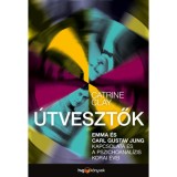 &Uacute;tvesztők - Emma &eacute;s Carl Gustav Jung kapcsolata &eacute;s a pszichoanal&iacute;zis korai &eacute;vei - Catrine Clay