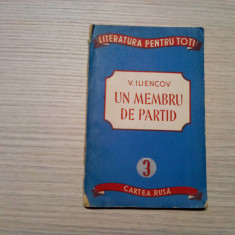 UN MEMBRU DE PARTID - V. Iliencov - Editura Cartea Rusa, 1951, 80 p.