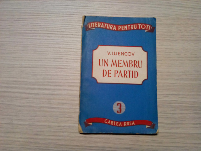 UN MEMBRU DE PARTID - V. Iliencov - Editura Cartea Rusa, 1951, 80 p.