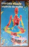 Cumpara ieftin MIRCEA ELIADE - ASPECTS DU MYTHE (IDEES / GALLIMARD, 1973) [LIMBA FRANCEZA]
