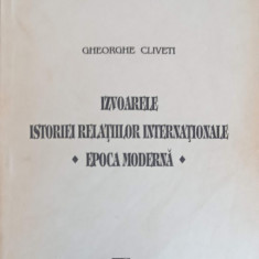 IZVOARELE ISTORIEI RELATIILOR INTERNATIONALE. EPOCA MODERNA-GHEORGHE CLIVETI