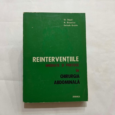 Gh. Chipail - Reinterventiile imediate si precoce in chirurgia abdominala foto