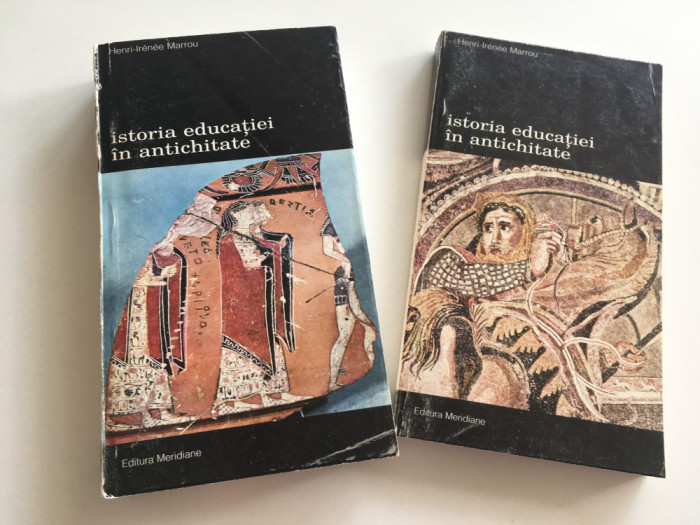 HENRI-IRENEE MARROU, ISTORIA EDUCATIEI IN ANTICHITATE.2VOL.EDITURA MERIDIANE1997