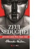 Zeul Seductiei. Povestea unui Don Juan ratat - Alexandru Nemtanu