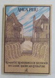 ROMANTIC RENDERINGS OF SELFHOOD IN CLASSIC AMERICAN LITERATURE by ANCA PEIU , 2017