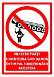 Indicator nu efectuati curatenia sub banda in timpul functionarii acesteia