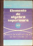 ELEMENTE DE ALGEBRA SUPERIOARA, MANUAL PENTRU CLASA A XII-A-A. HOLLINGER, E. GEORGESCU BUZAU-349254