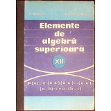 ELEMENTE DE ALGEBRA SUPERIOARA, MANUAL PENTRU CLASA A XII-A-A. HOLLINGER, E. GEORGESCU BUZAU-349254