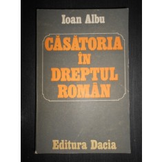 Ioan Albu - Casatoria in dreptul roman