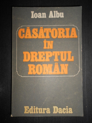 Ioan Albu - Casatoria in dreptul roman foto