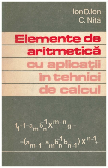 Ion D. Ion, C. Nita - Elemente de aritmetica cu aplicatii in tehnici de calcul - 129747