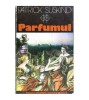 Parfumul - Patrick Suskind, Univers, 1969, Roman, 300 pagini