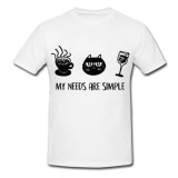 Tricou &quot; My need are simple &quot;