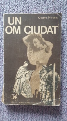 Un om ciudat, Octave Mirbeau, ed Cartea Romaneasca 1974, 262 pag foto