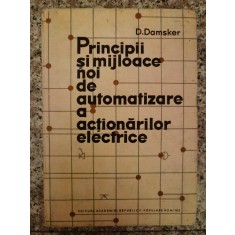 Principii Si Mijloace Noi De Automatizare A Actionarilor Elec - D. Damsker , B178