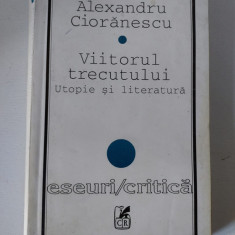 Viitorul trecutului Utopie si literatura Alexandru Cioranescu, Eseuri / Critica