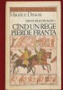 Regii Blestemati 7: C&icirc;nd un rege pierde Franta - Maurice Druon, 1986, Roman Istoric, Editura Univers