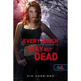 Every Which Way But Dead - B&aacute;rhogyan, csak holtan ne (Hollows 3.) - puha k&ouml;t&eacute;s - Kim Harrison