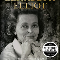 Being Elisabeth Elliot: The Authorized Biography: Elisabeth's Later Years