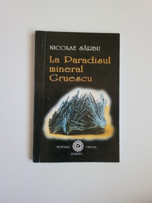 Banat/Caras Nicolae Sarbu, La Paradisul mineral Gruescu, mineralogie Resita 2001 foto