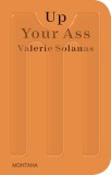 Up Your Ass: Or from the Cradle to the Boat or the Big Suck or Up from the Slime