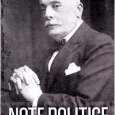 Note politice Vol.1: 1897-1915 - Alexandru Marghiloman