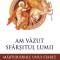 Am Vazut Sfarsitul Lumii. Volumul 1, - Editura SOPHIA