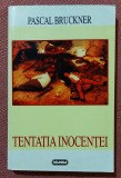 Tentatia inocentei. Editura Nemira, 1999 - Pascal Bruckner
