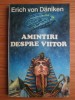 Amintiri despre viitor - Erich von Daniken, Editura Opus 1993, paranormal