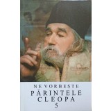 NE VORBESTE PARINTELE CLEOPA VOL.5-PARINTELE CLEOPA-254542