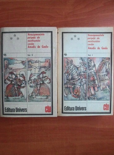 Nemaipomenitele peripeții ale ne&icirc;nfricatului cavaler Amadis de Gaula ( 2 vol. )