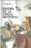 Enigma de Circul Metropol - H. Robbling, Editura Cobra 1992, Stare Buna, Carte Veche