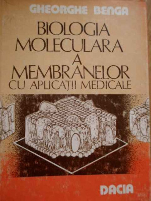 Biologia Moleculara A Membranelor Cu Aplicatii Medicale - Gh. Benga ,282563 foto