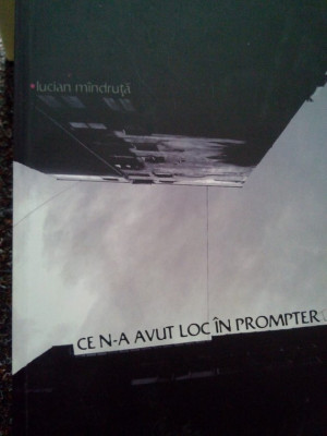 Lucian Mandruta - Ce n-a avut loc in prompter (2008) foto