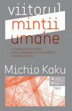 Viitorul mintii umane &ndash; Michio Kaku