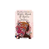 The Black Woman's Little Book of Spells: Magical Keys to Transforming Your Life