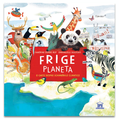 Frige Planeta - O Carte Despre Schimbarile Climatice, Sandrine Dumas-Roy - Editura DPH foto